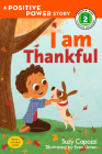 I Am Thankful: A Positive Power Story (Rodale Kids Curious Readers/Level 2) By Suzy Capozzi, Eren Unten (Illustrator) Cover Image