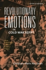 Revolutionary Emotions in Cold War Egypt: Islam, Communism, and Anti-Colonial Protest (History of Emotions) By Christiane-Marie Abu Sarah, Peter N. Stearns (Editor), Susan J. Matt (Editor) Cover Image