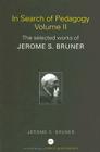 In Search of Pedagogy, Volume II: The Selected Works of Jerome S. Bruner (World Library of Educationalists #2) Cover Image