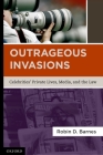 Outrageous Invasions: Celebrities' Private Lives, Media, and the Law By Robin D. Barnes Cover Image