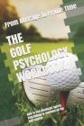 The Golf Psychology Workbook: How to Use Advanced Sports Psychology to Succeed on the Golf Course By Danny Uribe Masep Cover Image
