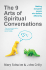 The 9 Arts of Spiritual Conversations: Walking Alongside People Who Believe Differently By Mary Schaller, John Crilly Cover Image