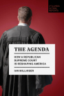 The Agenda: How a Republican Supreme Court Is Reshaping America By Ian Millhiser Cover Image