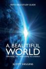 A Beautiful World: Reframing Our Relationship to Creation By Scott J. Higgins Cover Image