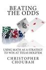 Beating The Odds: Using Math as a Strategy to Win at Texas Hold'em By Christopher Choubah Cover Image