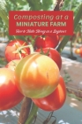 Composting at a Miniature Farm: How to Make Money as a Beginner: Profiting as a Beginner's Guide. By Harold Bering Cover Image