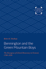 Bennington and the Green Mountain Boys: The Emergence of Liberal Democracy in Vermont, 1760-1850 (Reconfiguring American Political History) By Robert E. Shalhope Cover Image