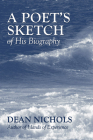 A Poet's Sketch of His Biography By Dean Nichols Cover Image