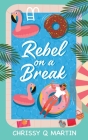 Rebel on a Break By Chrissy Q. Martin Cover Image