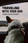Traveling With Your Dog: 10 Essential Tips For Safety And Security: Where Can My Dog Stay While I'M On Vacation Cover Image