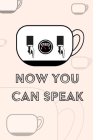 Coffee Notebook - Now You Can Speak: Coffee Notebook Blank Lined Cover Image