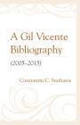 A Gil Vicente Bibliography (2005-2015) By Constantin C. Stathatos Cover Image