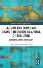 Labour and Economic Change in Southern Africa c.1900-2000: Zimbabwe, Zambia and Malawi (Routledge Studies in Modern History) Cover Image
