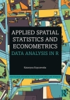 Applied Spatial Statistics and Econometrics: Data Analysis in R (Routledge Advanced Texts in Economics and Finance) Cover Image
