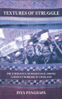 Textures of Struggle: The Emergence of Resistance Among Garment Workers in Thailand By Piya Pangsapa Cover Image