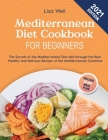 Mediterranean Diet Cookbook for Beginners 2021: The Secrets of The Mediterranean Diet told through The Real, Healthy and Delicious Recipes of The Medi By Lisa Weil Cover Image