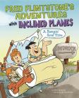 Fred Flintstone's Adventures with Inclined Planes: A Rampin' Good Time (Flintstones Explain Simple Machines) Cover Image