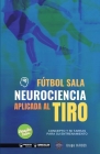 Fútbol sala. Neurociencia aplicada al tiro: Concepto y 50 tareas para su entrenamiento (Versión Edición Color) Cover Image