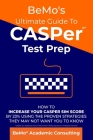 BeMo's Ultimate Guide to CASPer Test Prep: How to Increase Your CASPer SIM Score by 23% Using the Proven Strategies They May Not Want You to Know Cover Image
