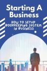 Starting A Business: How To Setup Bookkeeping System In Business: Maintain Bookkeeping System Cover Image
