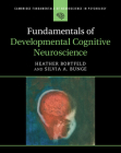 Fundamentals of Developmental Cognitive Neuroscience (Cambridge Fundamentals of Neuroscience in Psychology) Cover Image