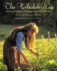 The Herbalist's Way: The Art and Practice of Healing with Plant Medicines By Nancy Phillips, Michael Phillips, Rosemary Gladstar (Foreword by) Cover Image