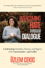 Overcoming Hate Through Dialogue: Confronting Prejudice, Racism, and Bigotry with Conversation--And Coffee (Women in Politics, Social Activism, Discri Cover Image