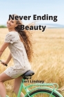 Never Ending Beauty By Lori Lindsey Cover Image