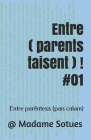 Entre (parents taisent) ! #01: traduzido em português: Entre parêntesis (os pais calam) ! Cover Image