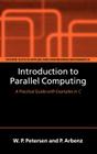Introduction to Parallel Computing (Oxford Texts in Applied and Engineering Mathematics #9) By W. P. Petersen, P. Arbenz Cover Image