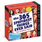 365 Stupidest Things Ever Said Page-A-Day Calendar 2024: A Daily Dose of Ignorance, Political Doublespeak, Jaw-Dropping Stupidity, and More Cover Image