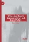 Military-Age Males in Counterinsurgency and Drone Warfare By Sarah Shoker Cover Image