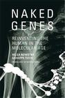 Naked Genes: Reinventing the Human in the Molecular Age By Helga Nowotny, Giuseppe Testa, Mitch Cohen (Translator) Cover Image