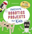 Awesome Robotics Projects for Kids: 20 Original Steam Robots and Circuits to Design and Build Cover Image