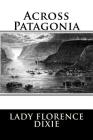 Across Patagonia By Lady Florence Dixie Cover Image