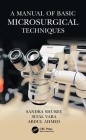 A Manual of Basic Microsurgical Techniques By Sandra Shurey, Sital Vara, Abdul Ahmed Cover Image