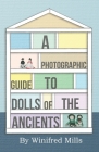 A Photographic Guide to Dolls of the Ancients - Egyptian, Greek, Roman and Coptic Dolls By Winifred Mills Cover Image