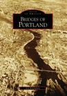 Bridges of Portland (Images of America) By Ray Bottenberg Cover Image