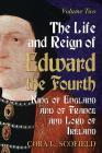 The Life and Reign of Edward the Fourth, King of England and of France and Lord of Ireland: Volume 2 By Cora L. Scofield Cover Image