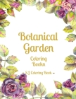 Botanical Garden Coloring Book: An Adult Coloring Book Featuring Beautiful Flowers By S. J. Coloring Book Cover Image