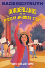 Borderlands and the Mexican American Story (Race to the Truth) By David Dorado Romo Cover Image