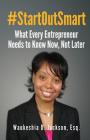 #StartOutSmart: What Every Entrepreneur Needs to Know Now, Not Later By Waukeshia D. Jackson Esq Cover Image