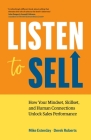 Listen to Sell: How Your Mindset, Skillset, and Human Connections Unlock Sales Performance By Mike Esterday, Derek Roberts Cover Image