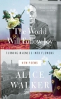 The World Will Follow Joy: Turning Madness Into Flowers: New Poems By Alice Walker Cover Image