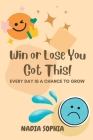 Win or Lose You Got This: Every Day Is A Chance To Grow By Nadia Sophia (Designed by), Kim a. Rouse Cover Image