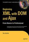 Beginning XML with Dom and Ajax: From Novice to Professional (Beginning: From Novice to Professional) Cover Image
