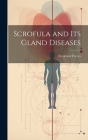 Scrofula and Its Gland Diseases Cover Image