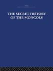 The Secret History of the Mongols: And Other Pieces By The Arthur Waley Estate, Arthur Waley Cover Image
