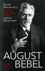 August Bebel: Social Democracy and the Founding of the Labour Movement By Jürgen Schmidt Cover Image