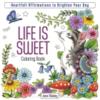 Life Is Sweet Coloring Book: Heartfelt Affirmations to Brighten Your Day Cover Image